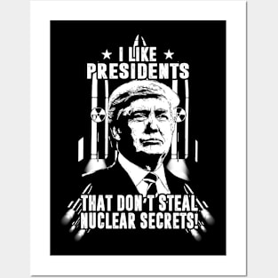 I Like Presidents That Don't Steal Nuclear Secrets Posters and Art